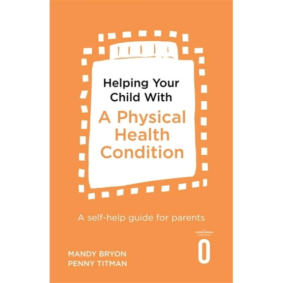 Helping Your Child: Helping Your Child with a Physical Health Condition: A Self-Help Guide for Parents (Paperback)