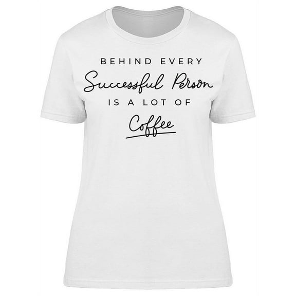 Behind Every Successful Person T-Shirt Women -Image by Shutterstock, Female Medium