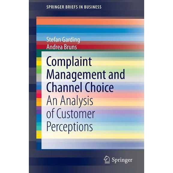 SpringerBriefs in Business Complaint Management and Channel Choice: An Analysis of Customer Perceptions, (Paperback)