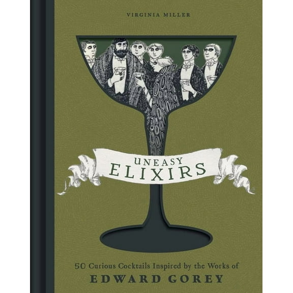 Uneasy Elixirs: 50 Curious Cocktails Inspired by the Works of Edward Gorey, (Hardcover)