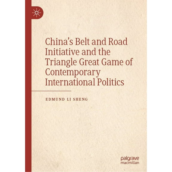 China's Belt and Road Initiative and the Triangle Great Game of Contemporary International Politics, (Hardcover)