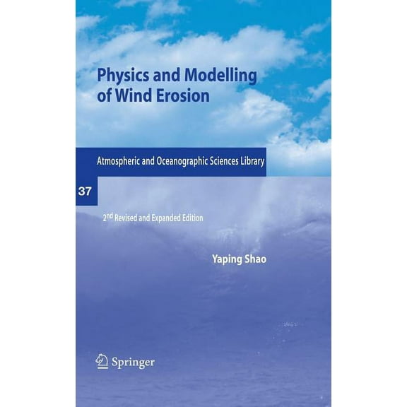 Atmospheric and Oceanographic Sciences L Physics and Modelling of Wind Erosion, Book 37, (Hardcover)
