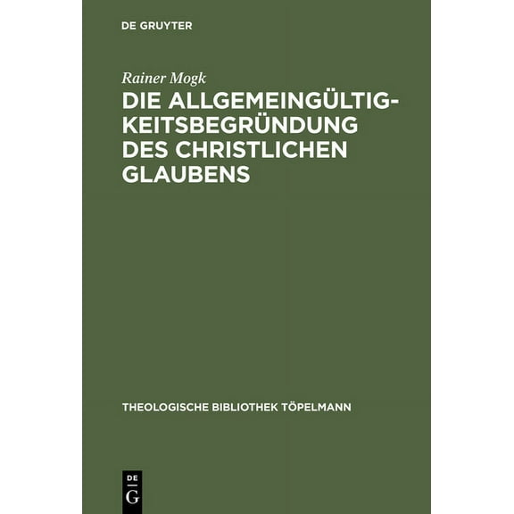Theologische Bibliothek Töpelmann Die Allgemeingültigkeitsbegründung des christlichen Glaubens, Book 106, (Hardcover)