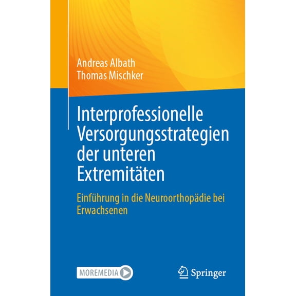 Interprofessionelle Versorgungsstrategien Der Unteren ExtremitÃ¤ten: EinfÃ¼hrung in Die NeuroorthopÃ¤die Bei Erwachsenen, (Paperback)