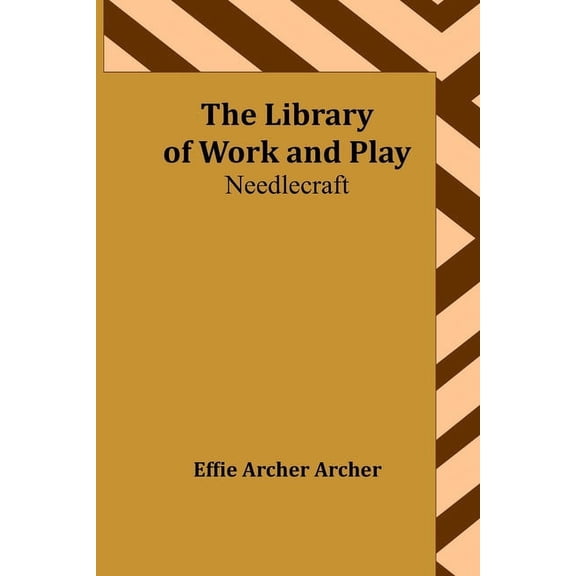 The Library of Work and Play: Needlecraft, (Paperback)