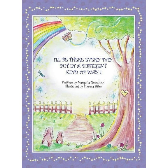 I'll Be There Everyday But In A Different Kind Of Way!: Heartwarming children's book that offers comfort and understandi, (Hardcover)