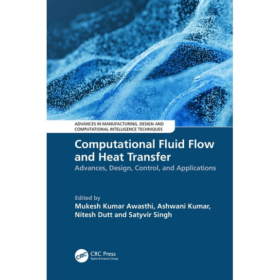 Advances in Manufacturing, Design and Co Computational Fluid Flow and Heat Transfer: Advances, Design, Control, and Applications, (Hardcover)
