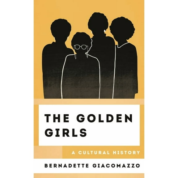 Cultural History of Television The Golden Girls: A Cultural History, (Hardcover)