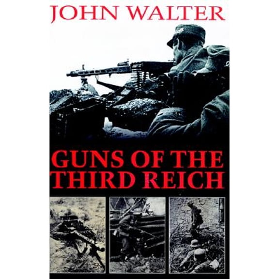 Pre-Owned Guns of the Third Reich (Hardcover) by John Walter