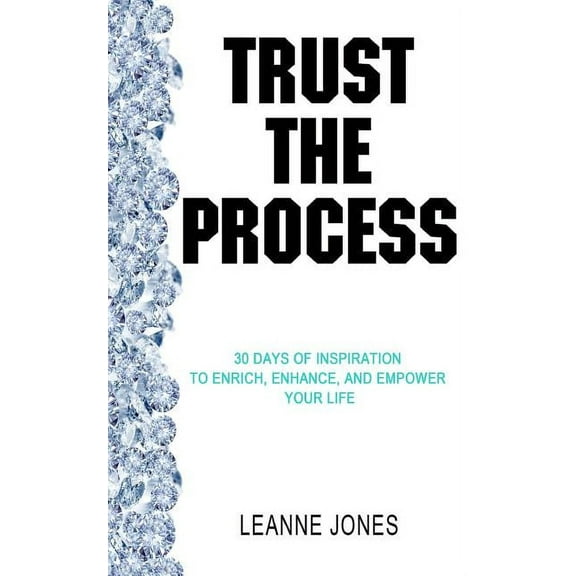 Trust the Process: 30 Days of Inspiration to Enrich, Enhance and Empower Your Life (Paperback)