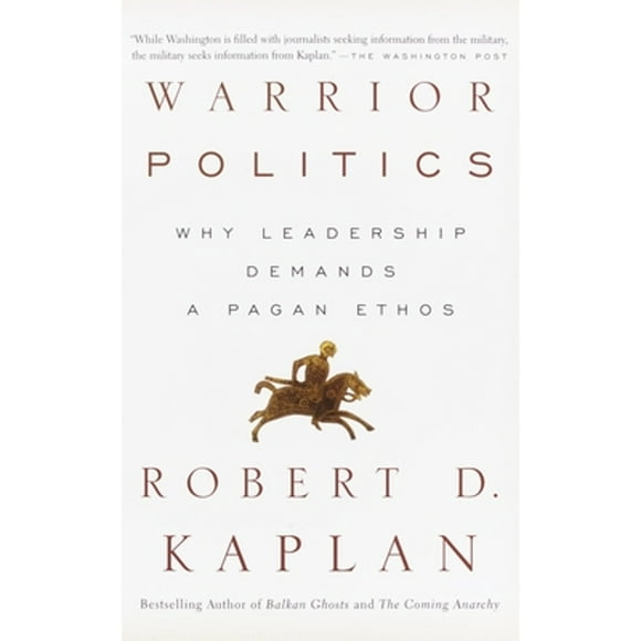Pre-Owned Warrior Politics: Why Leadership Requires a Pagan Ethos (Paperback 9780375726279) by Robert D Kaplan