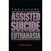 Pre-Owned The Future of Assisted Suicide and Euthanasia (New Forum Books) (Hardcover) 0691124582 9780691124582