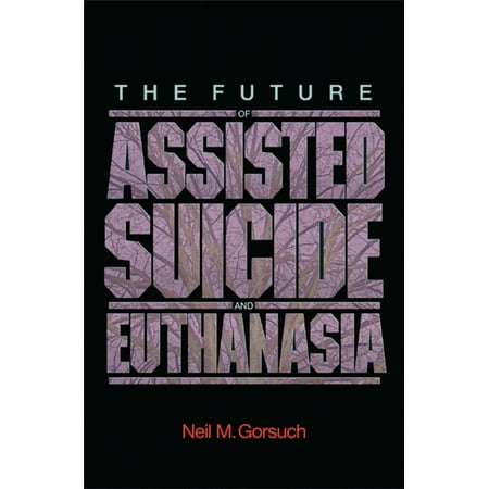 Pre-Owned The Future of Assisted Suicide and Euthanasia (New Forum Books) (Hardcover) 0691124582 9780691124582