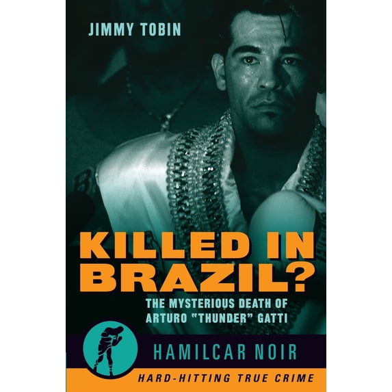 Pre-Owned Killed in Brazil?: The Mysterious Death of Arturo Thunder Gatti--Hamilcar Noir True Crime Series (Paperback) 1949590267 9781949590265