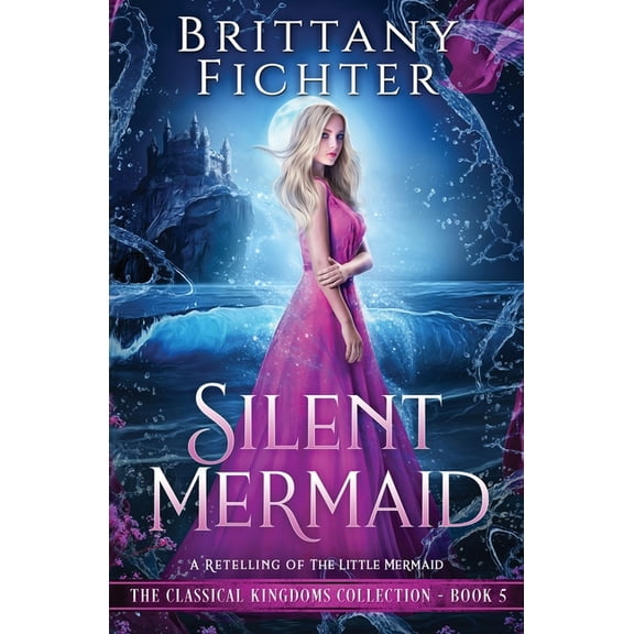 The Classical Kingdoms Collection Silent Mermaid: A Retelling of The Little Mermaid, Book 5, (Paperback)