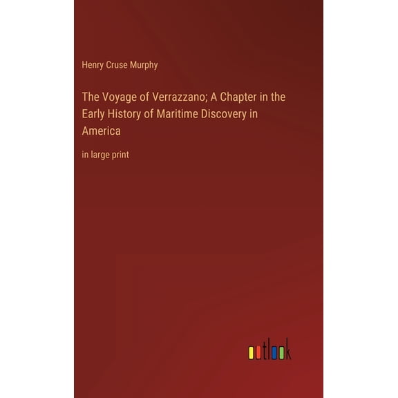 The Voyage of Verrazzano; A Chapter in the Early History of Maritime Discovery in America : in large print (Hardcover)