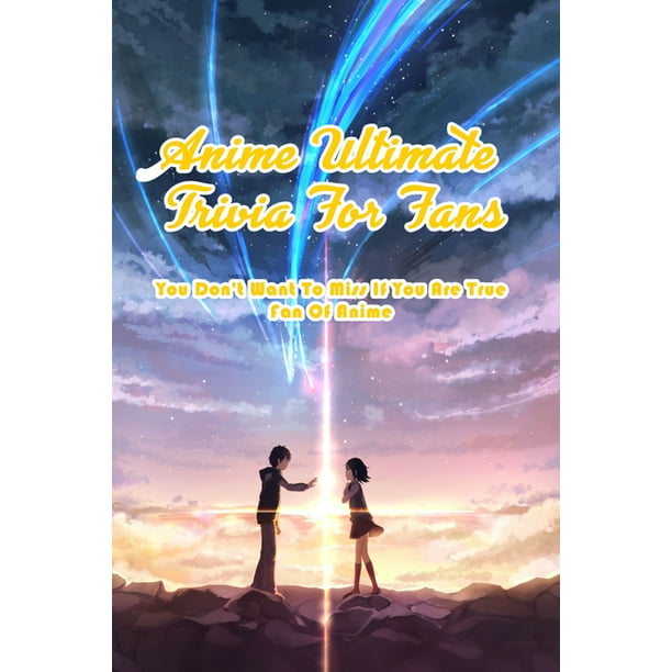 Anime Ultimate Trivia For Fans: You Don't Want To Miss If You Are True Fan  Of Anime: Anime Quiz Book (Paperback) 