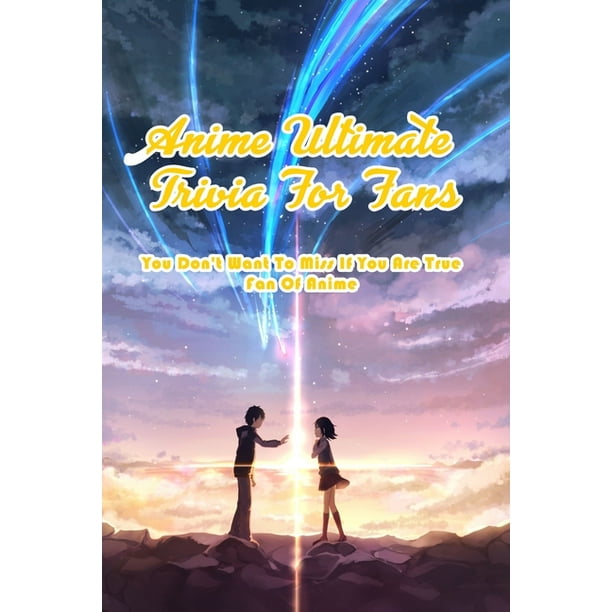 Anime Ultimate Trivia For Fans: You Don't Want To Miss If You Are True Fan Of Anime: Anime Quiz Book (Paperback) Anime Ultimate Trivia For Fans: You Don't Want To Miss If You Are True Fan Of Anime: Anime Quiz Book (Paperback)