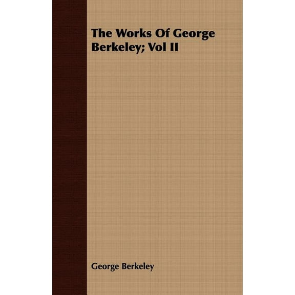 The Works Of George Berkeley; Vol II (Paperback)
