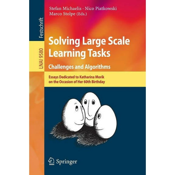 Solving Large Scale Learning Tasks. Challenges and Algorithms: Essays Dedicated to Katharina Morik on the Occasion of He, (Paperback)