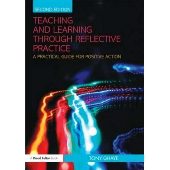 Teaching and Learning through Reflective Practice: A Practical Guide for Positive Action, (Paperback)