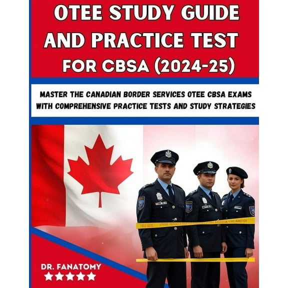 OTEE Study Guide And Practice Test For CBSA: Master the Canadian Border Services OTEE CBSA Exams with Comprehensive Prac, (Paperback)
