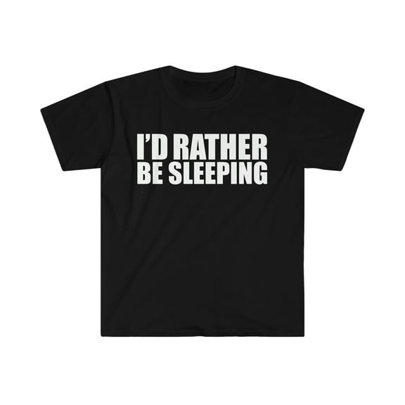 I'd Rather Be Sleeping Unisex T-shirt S-3XL Napping Napper Nap time