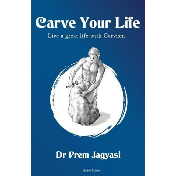 Carve Your Life: Live a Great Life with Carvism (Paperback)