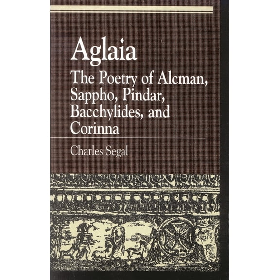 Greek Studies: Interdisciplinary Approac Aglaia: The Poetry of Alcman, Sappho, Pindar, Bacchylides, and Corinna, (Paperback)