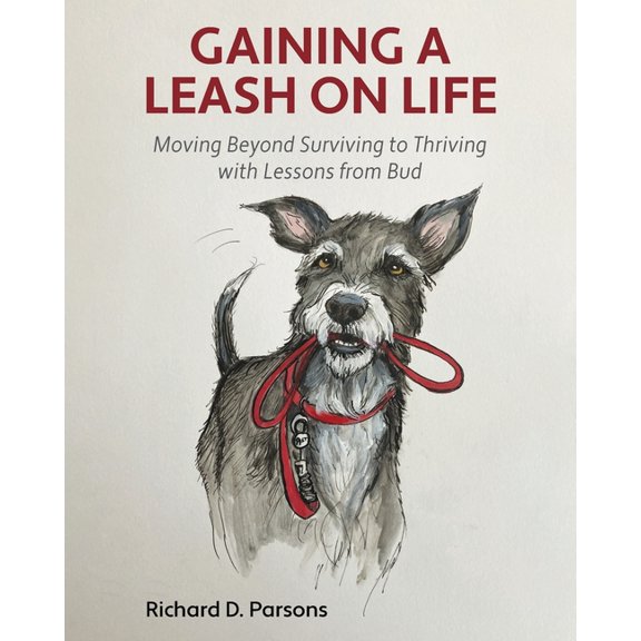 Gaining a Leash on Life: Moving Beyond Surviving to Thriving with Lessons from Bud, (Paperback)