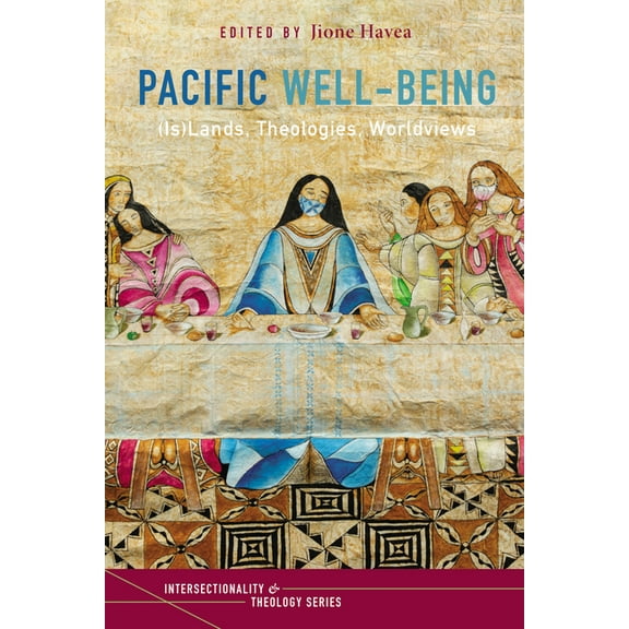 Intersectionality and Theology: Pacific Well-Being: (Is)Lands, Theologies, Worldviews (Paperback)