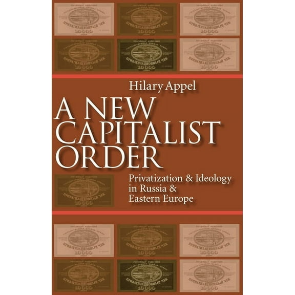 Russian and East European Studies A New Capitalist Order: Privatization and Ideology in Russia and Eastern Europe, Book 233, (Paperback)