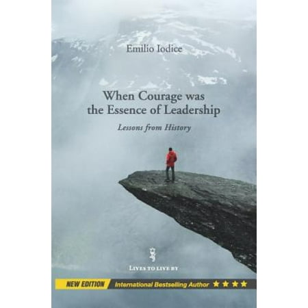 When Courage was the Essence of Leadership: Lessons from History, New ...