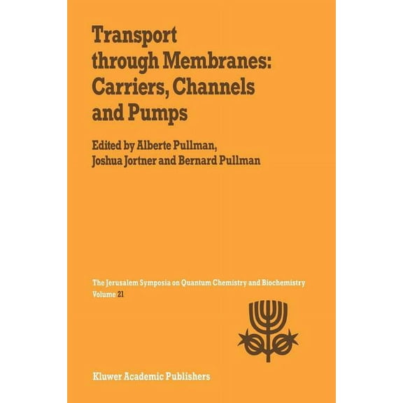 Jerusalem Symposia Transport Through Membranes: Carriers, Channels and Pumps: Proceedings of the Twenty-First Jerusalem Symposium on Quantu, Book 21, (Paperback)