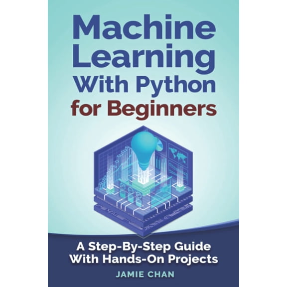 Pre-Owned Machine Learning With Python For Beginners: A Step-By-Step Guide with Hands-On Projects (Learn Coding Fast with Hands-On Project)