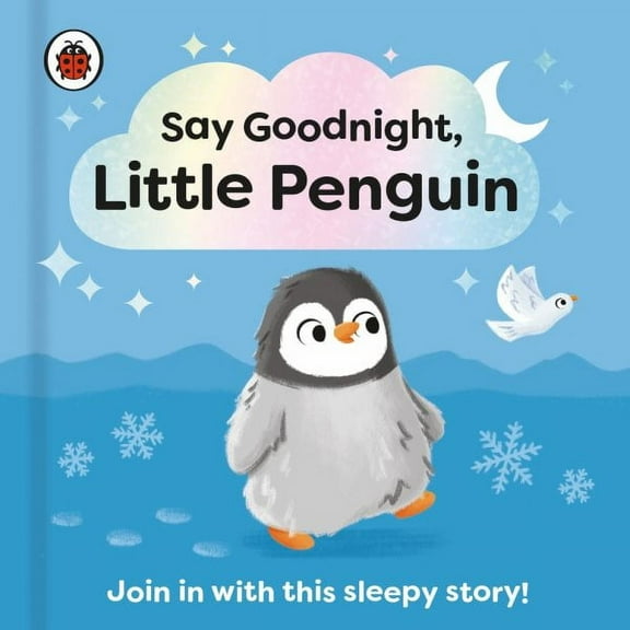 Say Goodnight Series: Say Goodnight, Little Penguin : Join in with this sleepy story for toddlers (Board book)