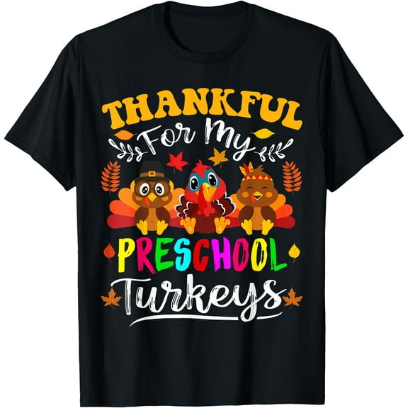 Thankful For My Preschool Turkeys Thanksgiving Teacher Fall T-Shirt