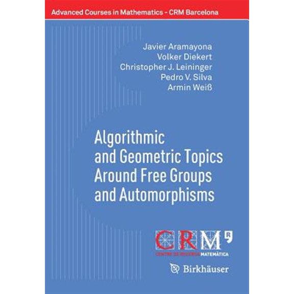 Pre-Owned Advanced Courses in Mathematics - Crm Barcelona: Algorithmic and Geometric Topics Around Free Groups and Automorphisms (Paperback)