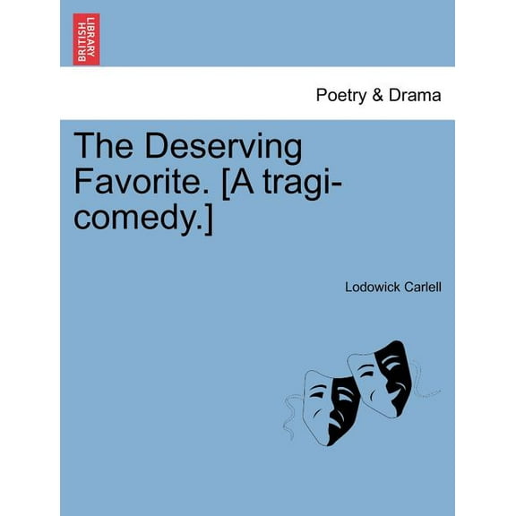 The Deserving Favorite. [A Tragi-Comedy.] (Paperback)