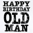 thumbnail image 2 of CafePress - Happy Birthday Old Man Infant Bodysuit - Baby Light Bodysuit, Size Newborn - 24 Months, 2 of 4