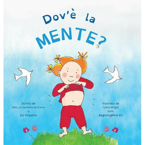 Beginningmind in Italian Dov'Ã¨ la Mente?: Dzogchen per i piccoli (DÃ  ai bimbi l'esperienza della natura della loro Mente), Book 1, (Hardcover)