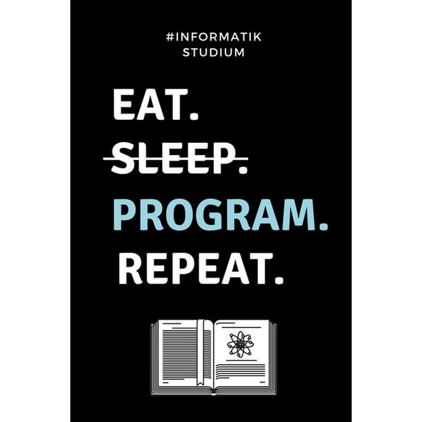 Informatik Studium Eat Sleep Program Repeat A5 Geschenkbuch Blanko Fi R Informatik Studenten Programmierer Geschenkidee Abitur Schulabschluss Vorlesungsbeginn Studium Erstis Walmart Com Walmart Com