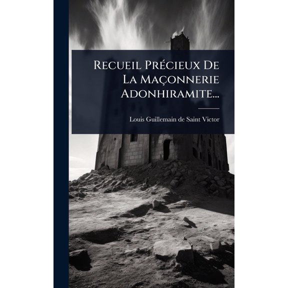 Recueil PrÃ(c)cieux De La MaÃ§onnerie Adonhiramite..., (Hardcover)