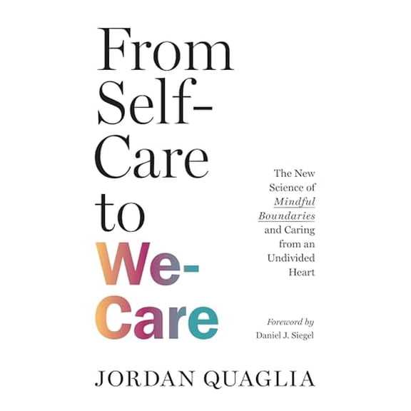 Pre-Owned From Self-Care to We-Care: The New Science of Mindful Boundaries and Caring from an Undivided Heart (Paperback) 1645473473 9781645473473
