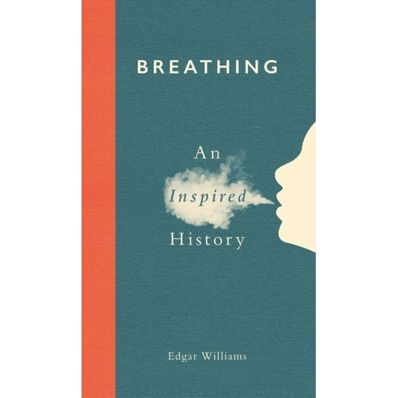 Breathing: An Inspired History, (Hardcover)