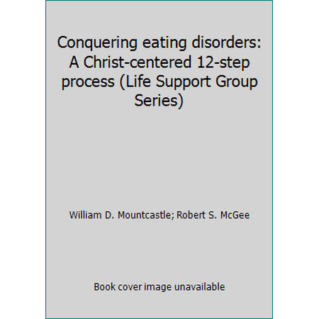 Conquering eating disorders: A Christ-centered 12-step process (Life Support Group Series) [Paperback - Used]