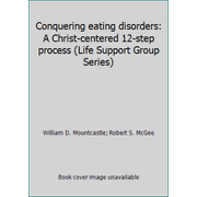 Conquering eating disorders: A Christ-centered 12-step process (Life Support Group Series) [Paperback - Used]