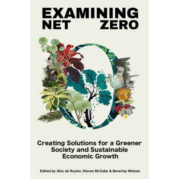 Examining Net Zero: Creating Solutions for a Greener Society and Sustainable Economic Growth, (Hardcover)
