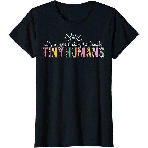 Back To School It's A Good Day To Teach Tiny Humans Teacher T-Shirt