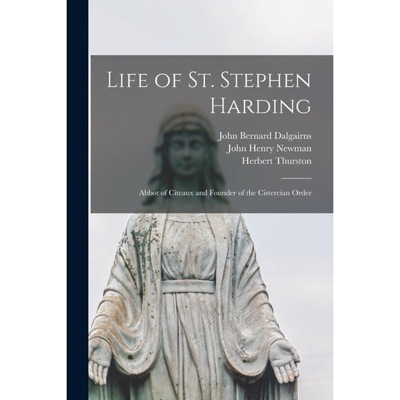 Life of St. Stephen Harding : Abbot of Citeaux and Founder of the Cistercian Order (Paperback)